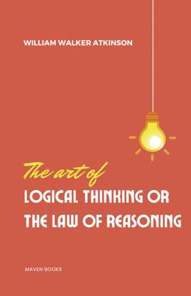 The Art of Logical Thinking or the laws of reasoning  (English, Paperback, Atkinson William Walker)