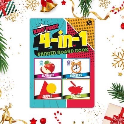 Kids First 4 in 1 Padded Board Book- Colors Shapes Alphabet Numbers for 2+ Years  (English, Hardcover, unknown)