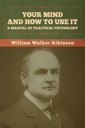 Your Mind and How to Use It  (English, Paperback, Atkinson William Walker)