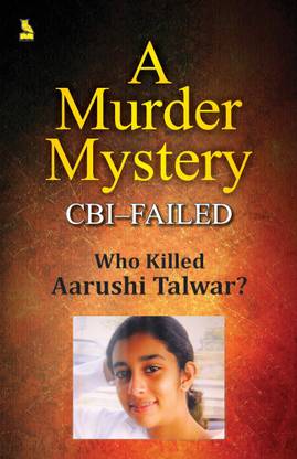 A MURDER MYSTERY CBI-FAILED WHO KILLED AARUSHI TALWAR?  (English, Paperback, JAYANT LAL NEOGY)