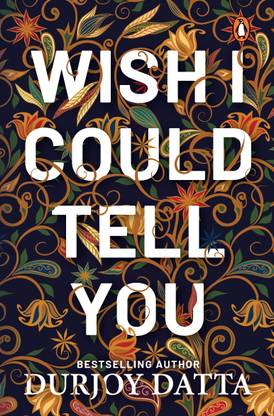 Wish I Could Tell You  (English, Paperback, Datta Durjoy)