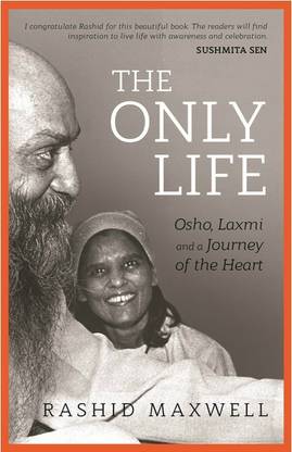The Only Life - Osho, Laxmi and a Journey of the Heart  (English, Paperback, Maxwell Rashid)